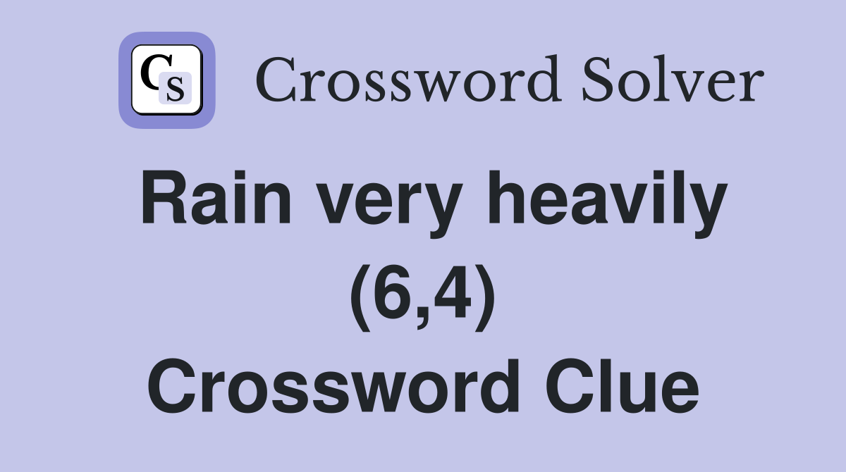Rain very heavily (6,4) Crossword Clue