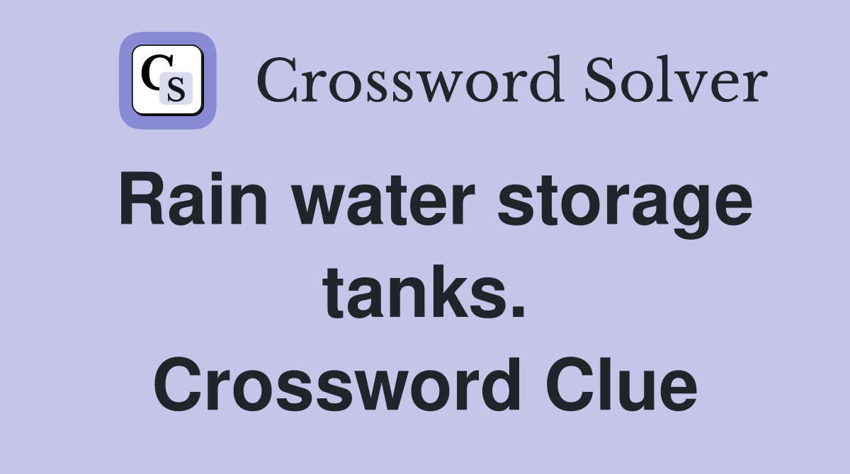 Rain water storage tanks. Crossword Clue