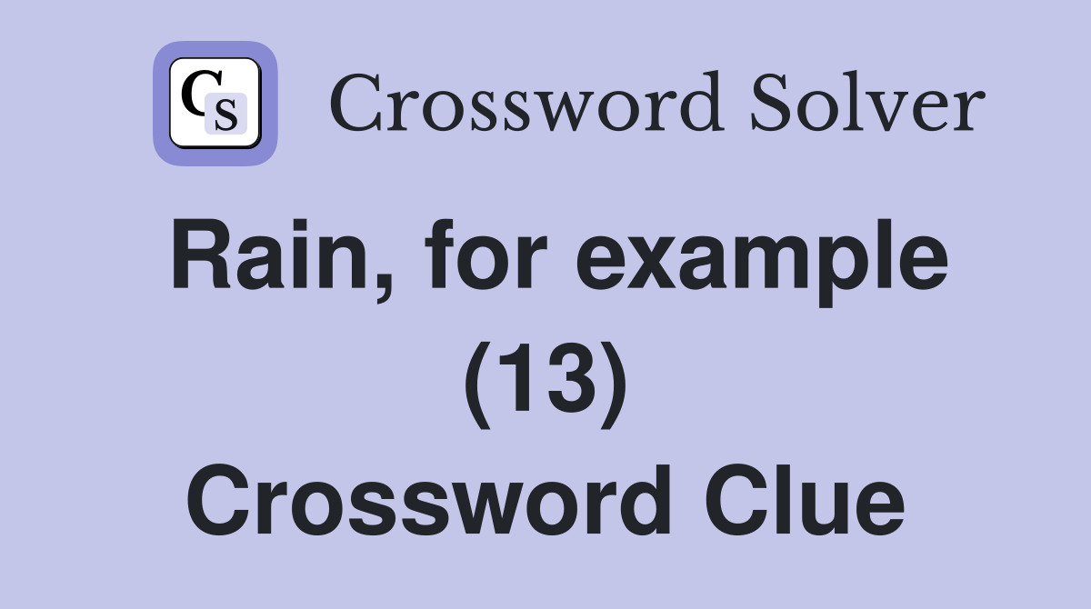 Rain, for example (13) Crossword Clue