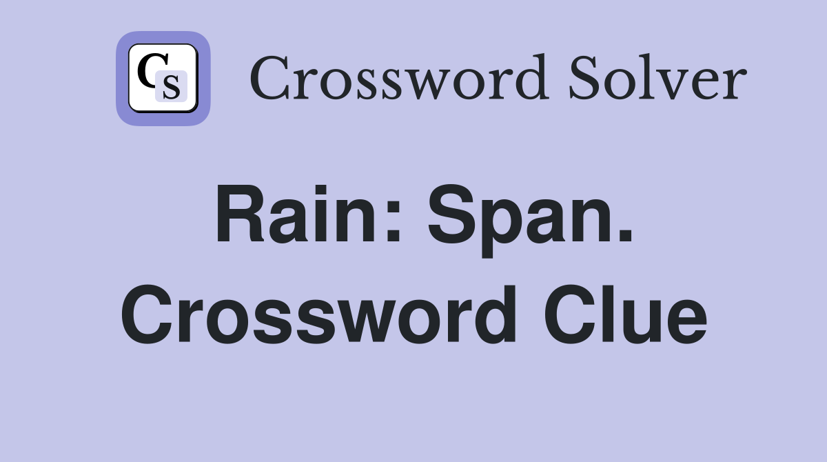 Rain: Span. Crossword Clue
