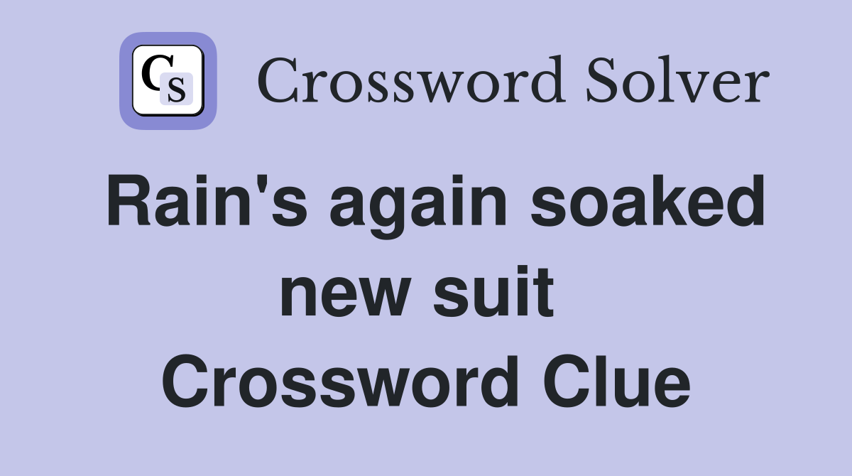 Rain's again soaked new suit  Crossword Clue