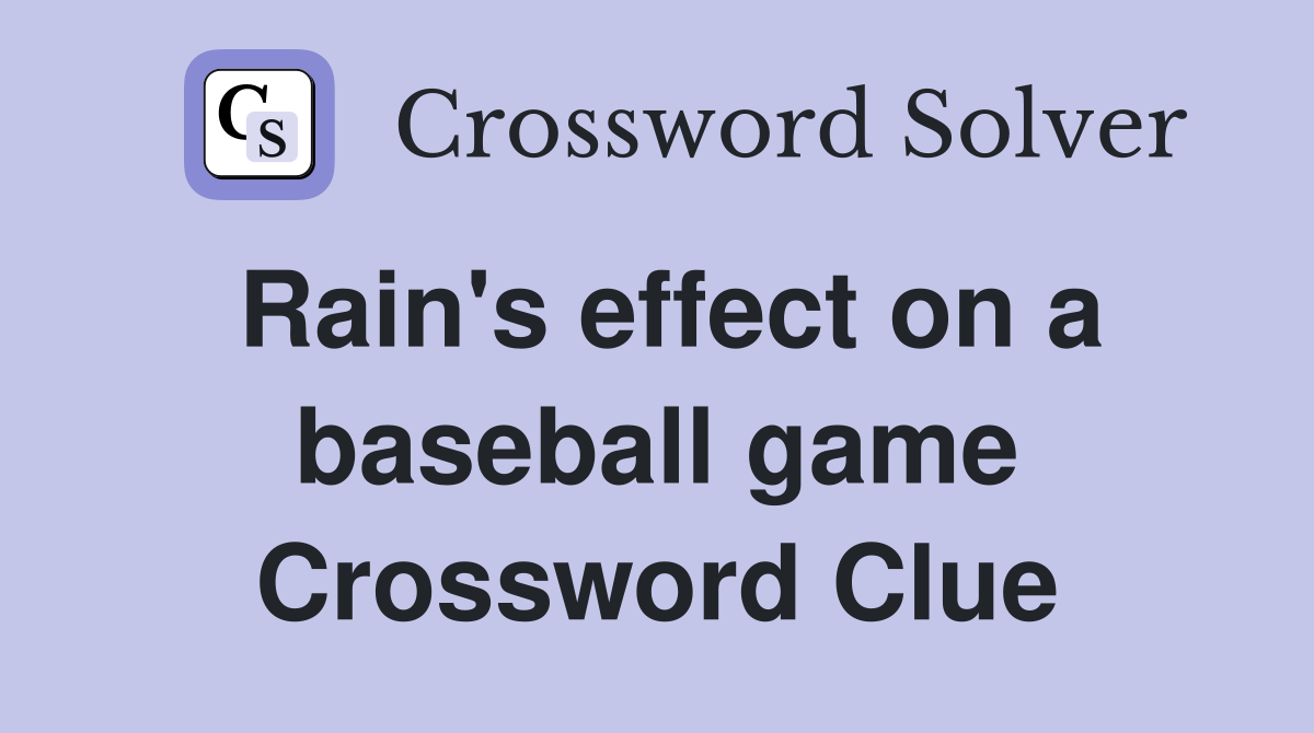 Rain's effect on a baseball game Crossword Clue