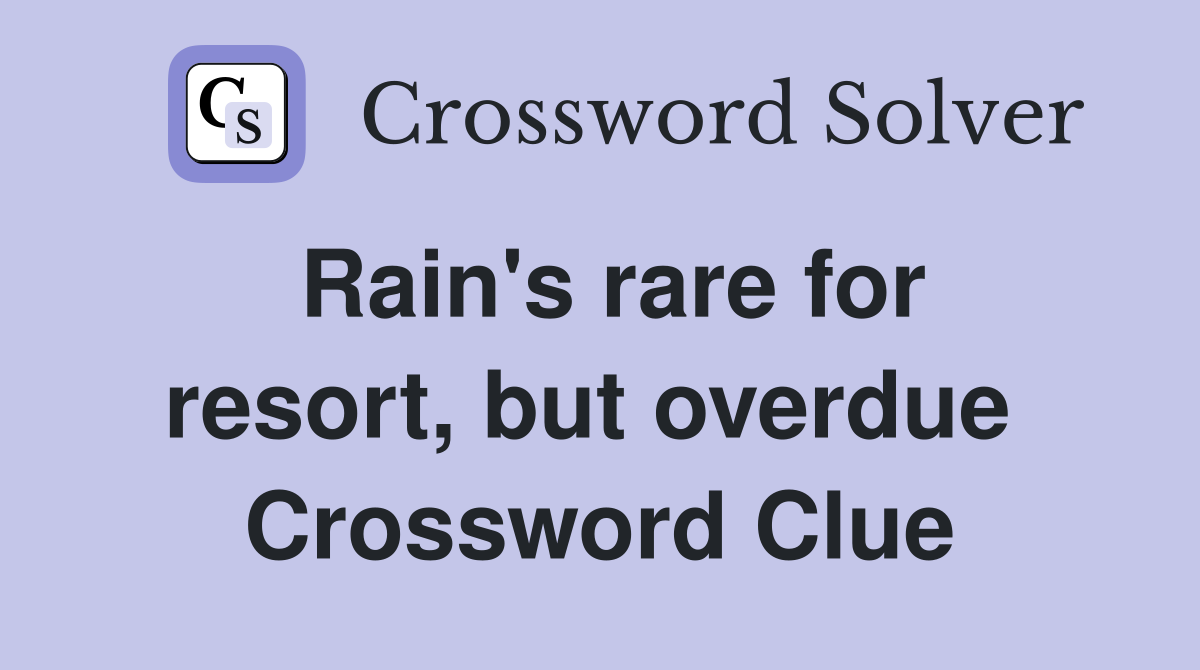 Rain's rare for resort, but overdue  Crossword Clue