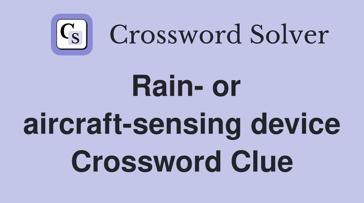 Rain- or aircraft-sensing device Crossword Clue