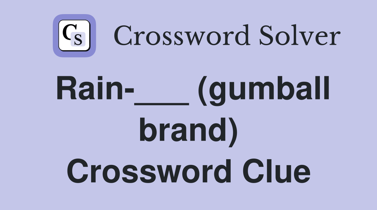 Rain-___ (gumball brand) Crossword Clue