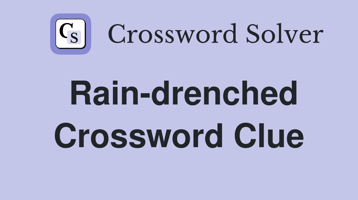 Rain-drenched Crossword Clue