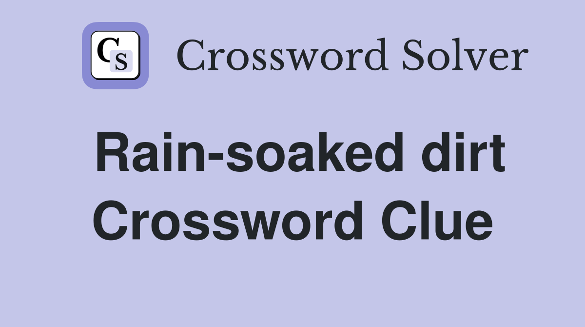 Rain-soaked dirt Crossword Clue