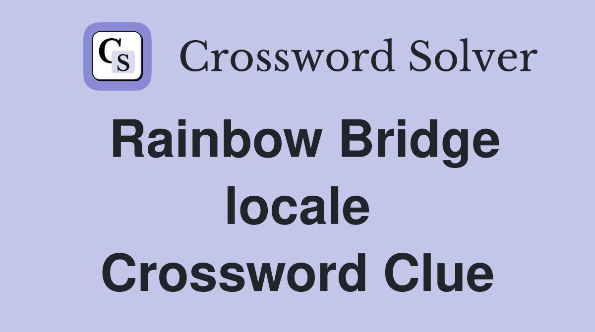 Rainbow Bridge locale Crossword Clue
