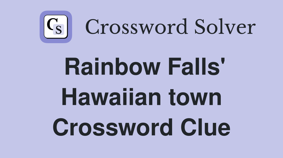 Rainbow Falls' Hawaiian town Crossword Clue