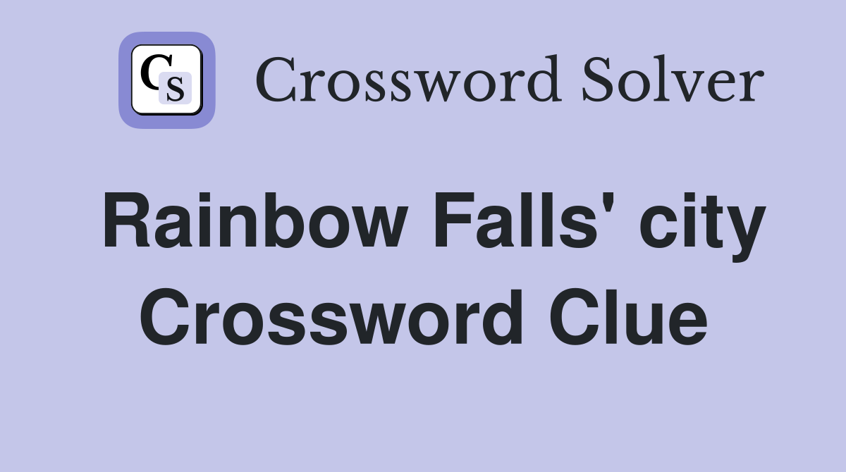 Rainbow Falls #39 city Crossword Clue Answers Crossword Solver