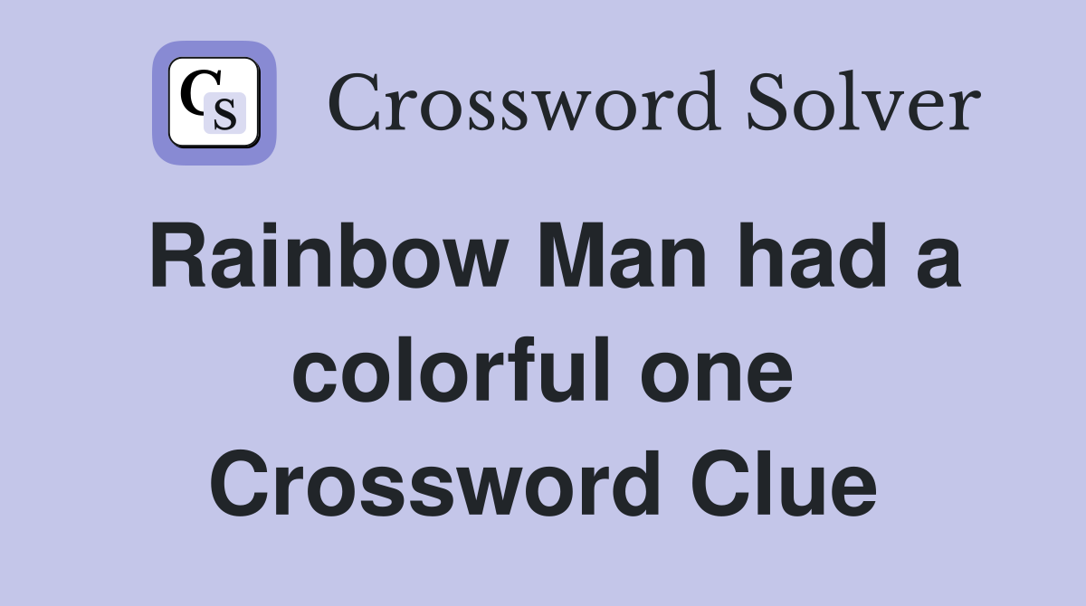 Rainbow Man had a colorful one Crossword Clue