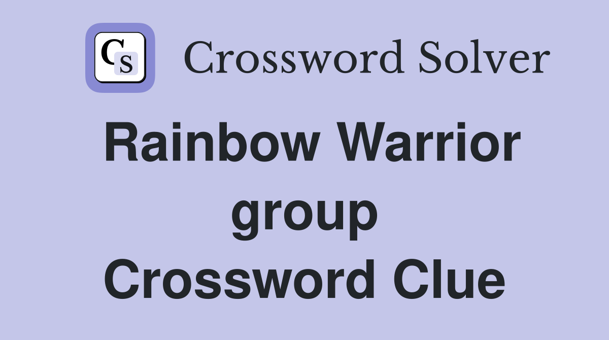 Rainbow Warrior group Crossword Clue