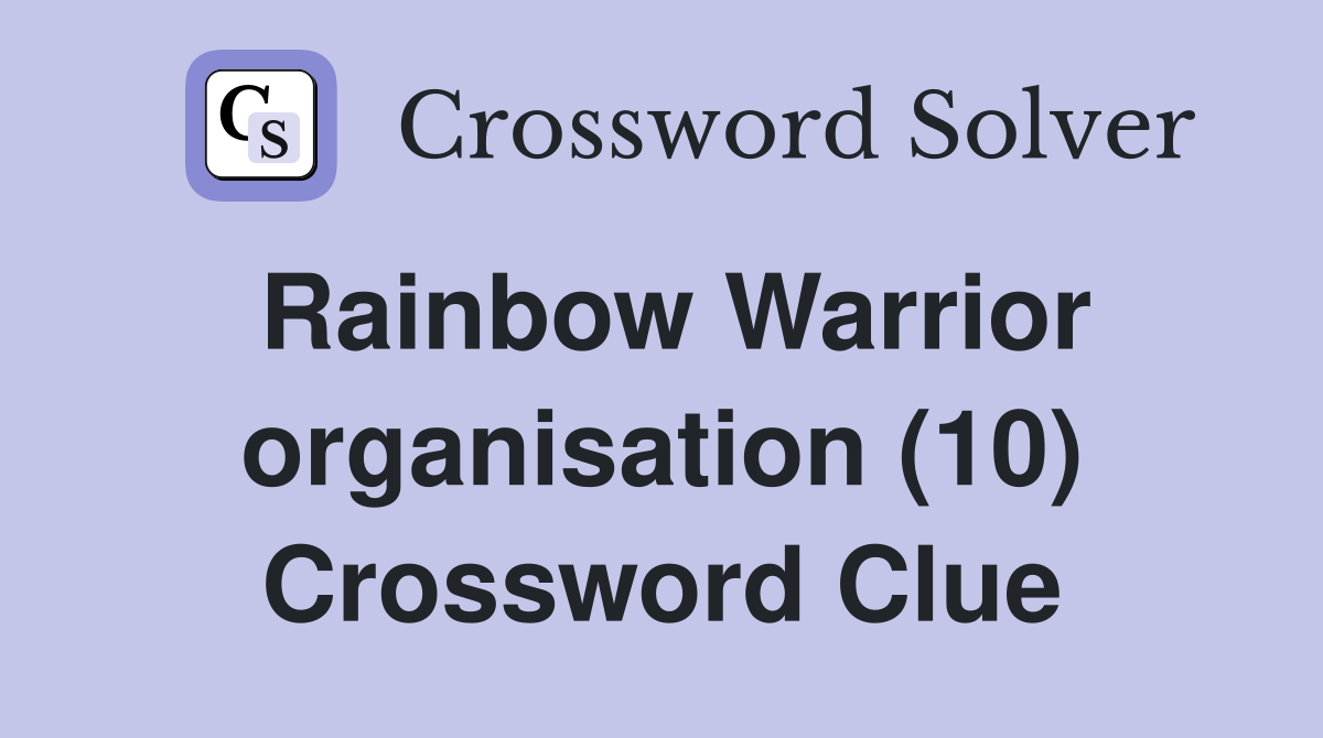 Rainbow Warrior organisation (10) Crossword Clue