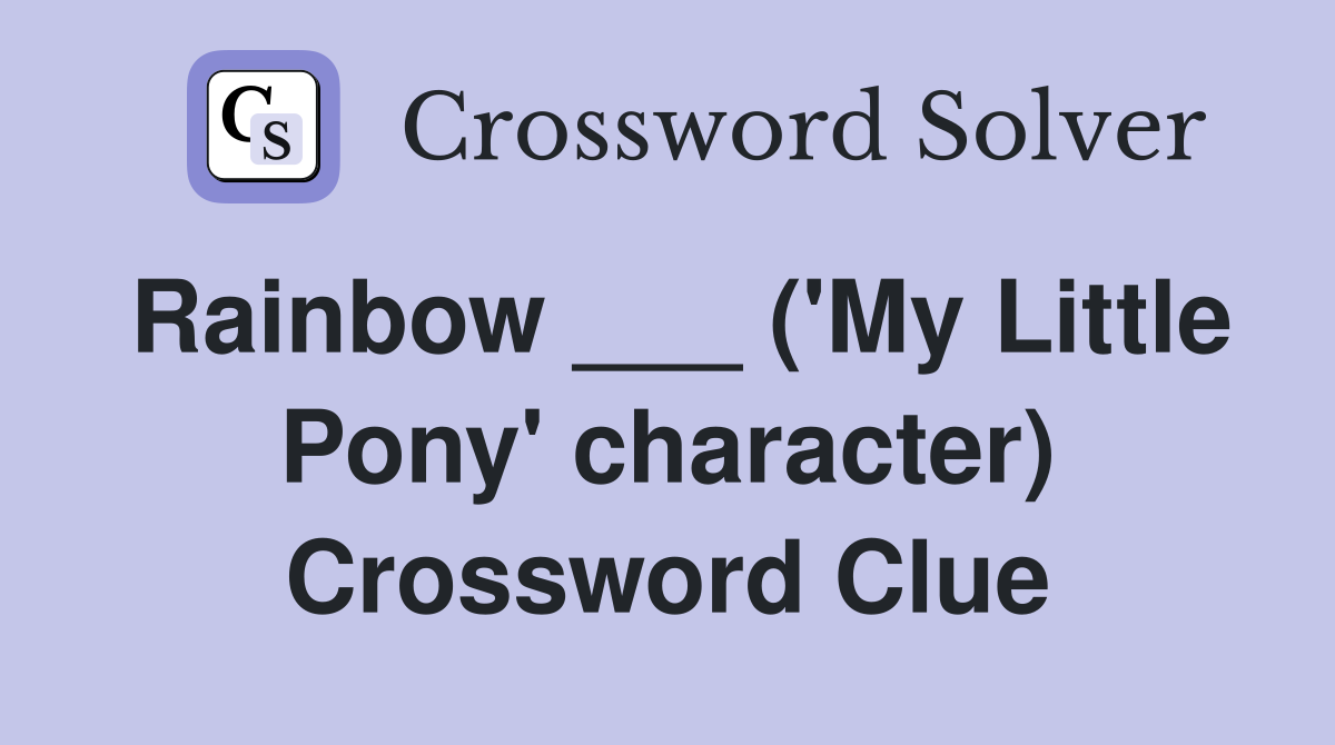 Rainbow ___ ('My Little Pony' character) Crossword Clue