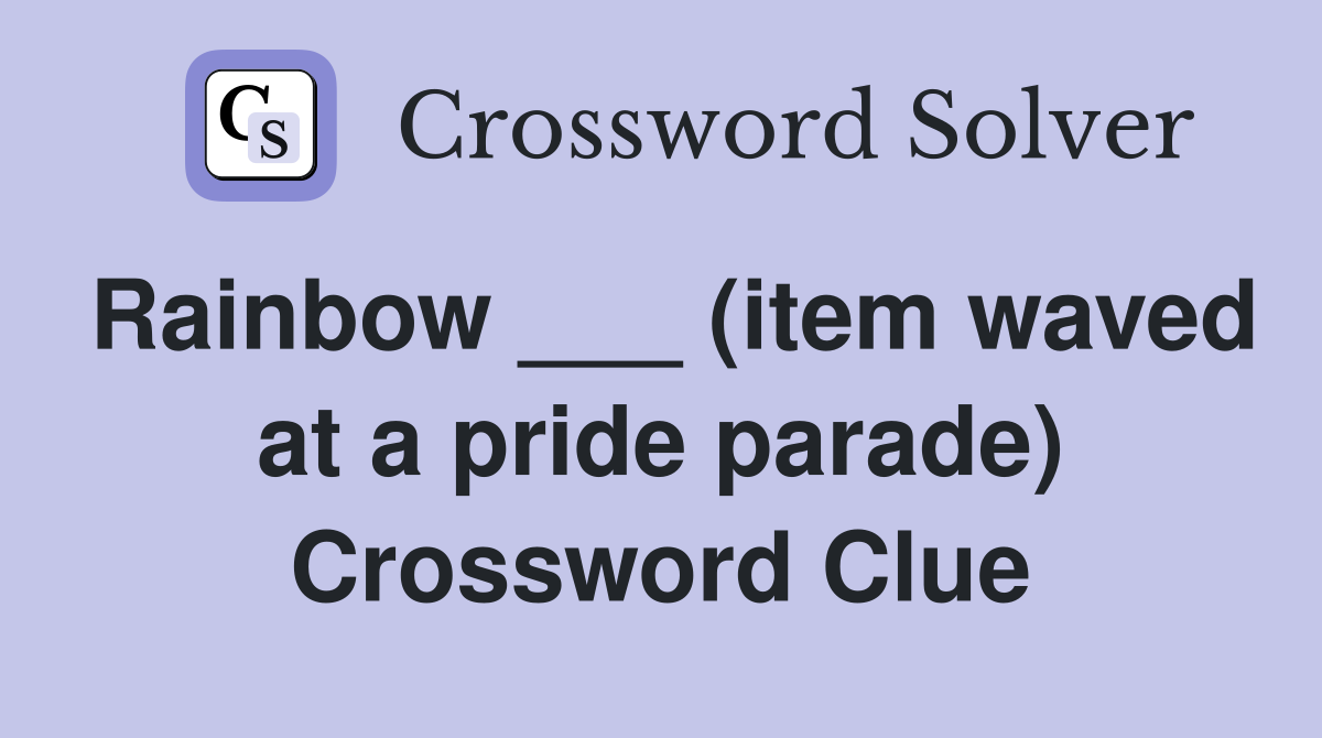 Rainbow ___ (item waved at a pride parade) Crossword Clue