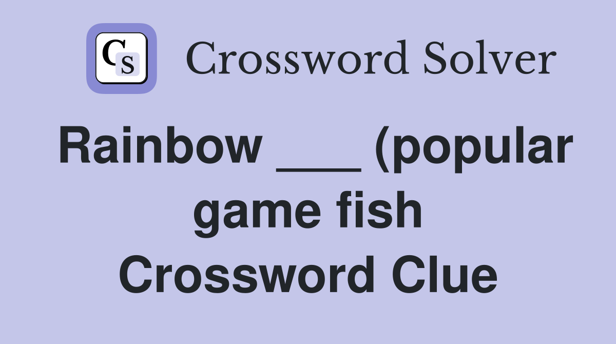 Rainbow (popular game fish) Crossword Clue Answers Crossword Solver Rainbow (popular game fish) Crossword Clue Answers Crossword Solver