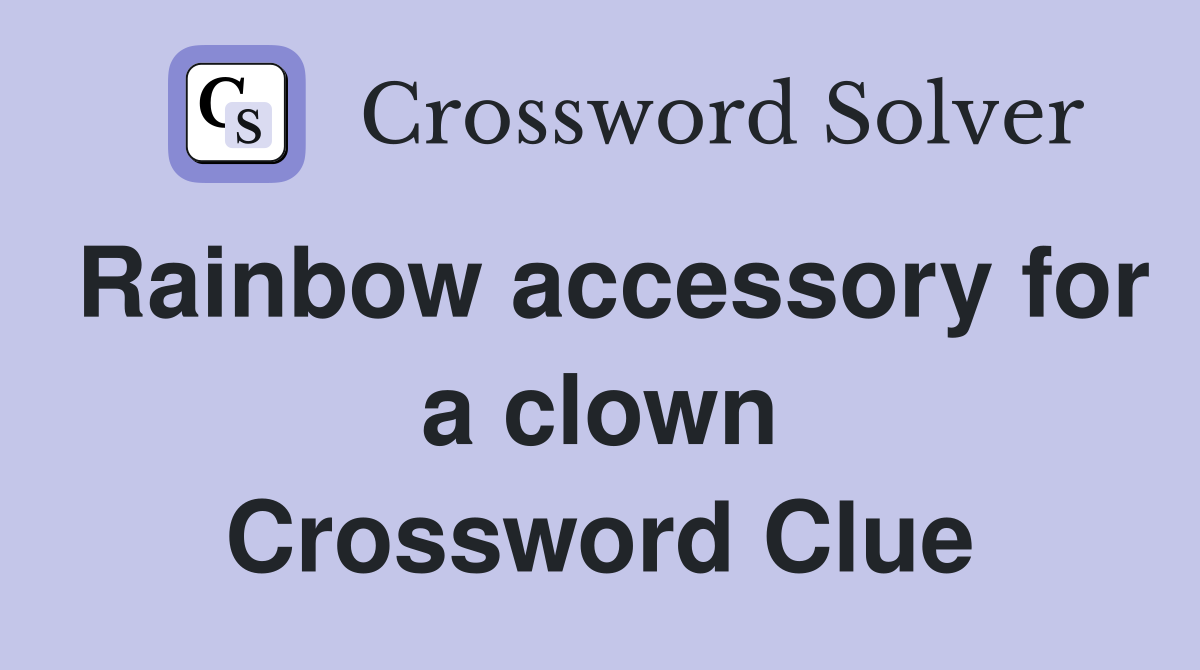 Rainbow accessory for a clown Crossword Clue