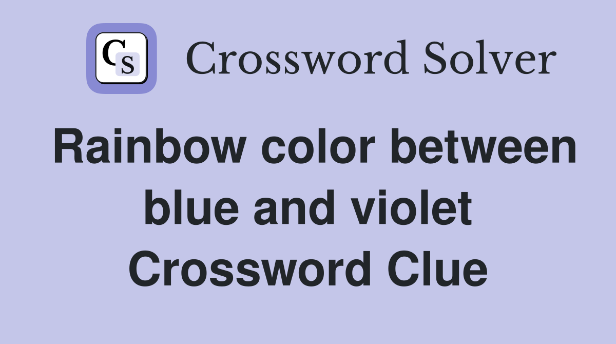 Rainbow color between blue and violet Crossword Clue