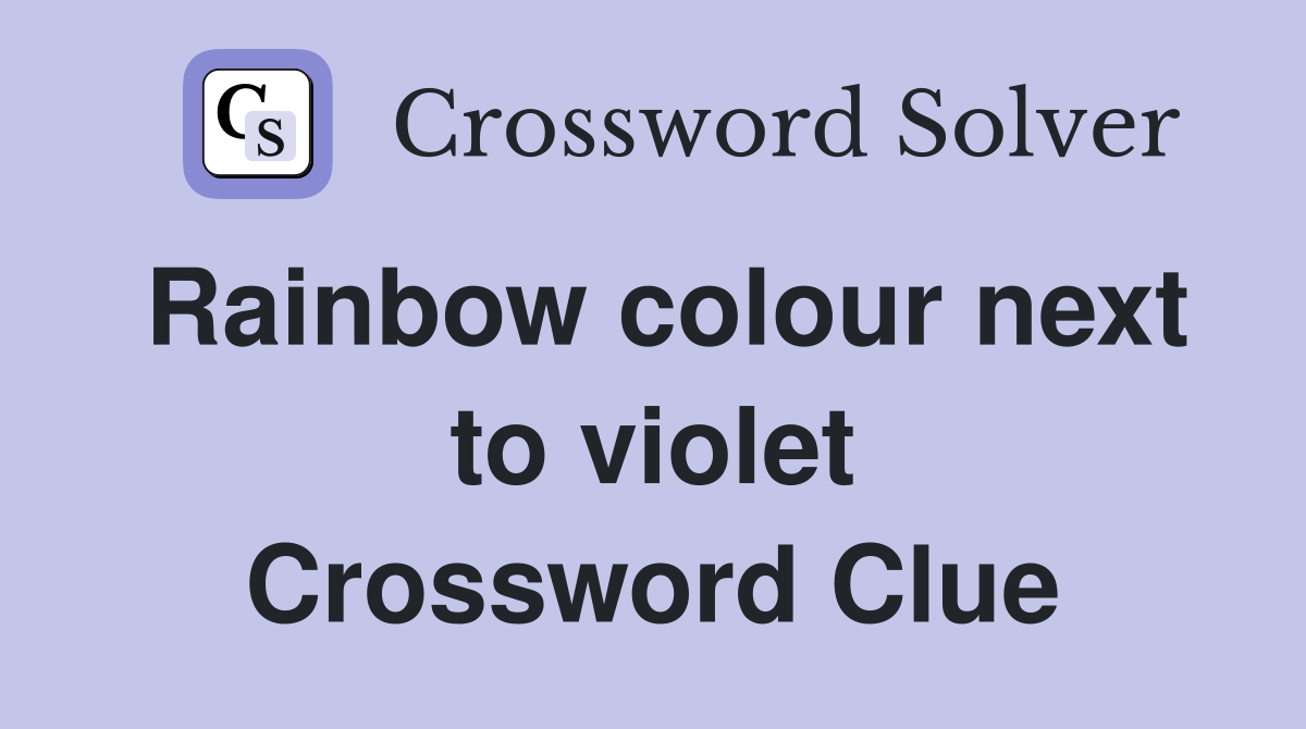 Rainbow colour next to violet Crossword Clue