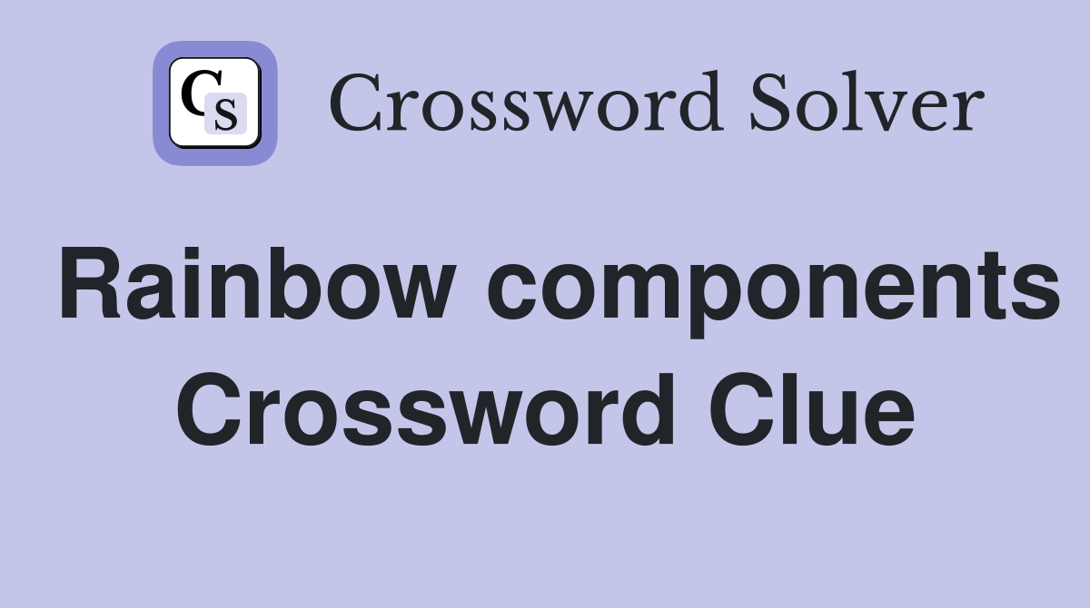 Rainbow components Crossword Clue