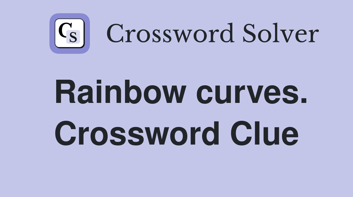 Rainbow curves. Crossword Clue
