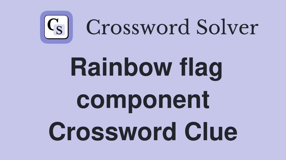 Rainbow flag component Crossword Clue