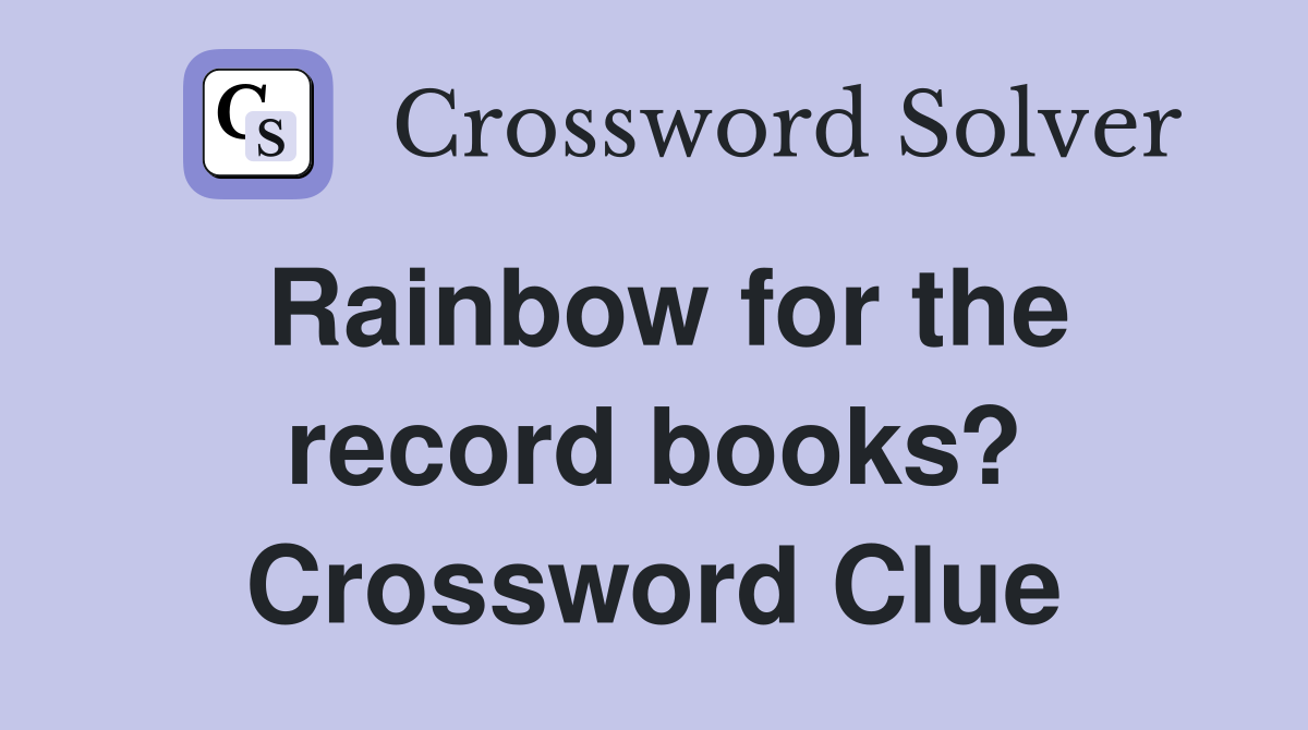 Rainbow for the record books? Crossword Clue