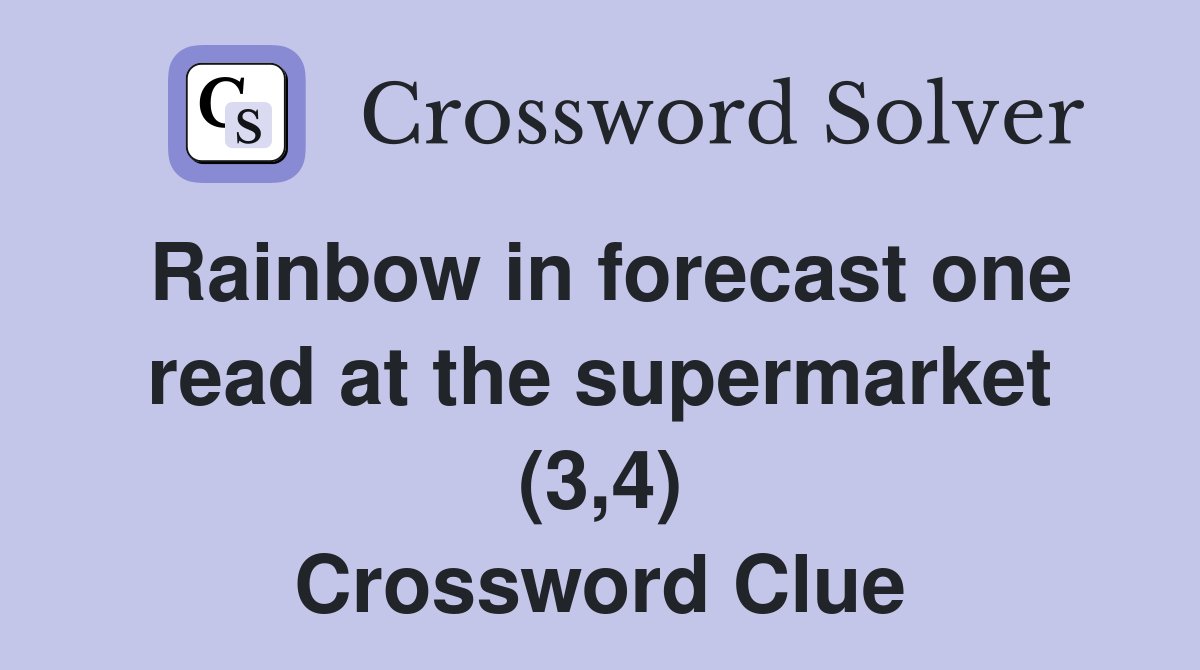 Rainbow in forecast one read at the supermarket (3,4) Crossword Clue