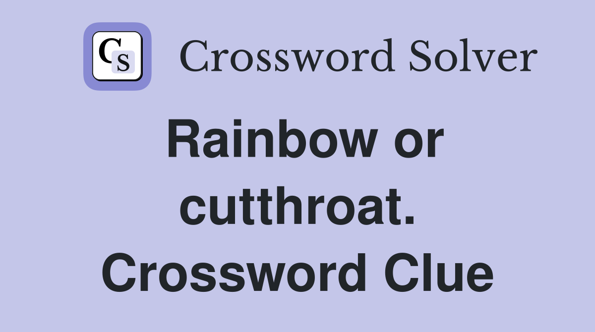 Rainbow or cutthroat. Crossword Clue