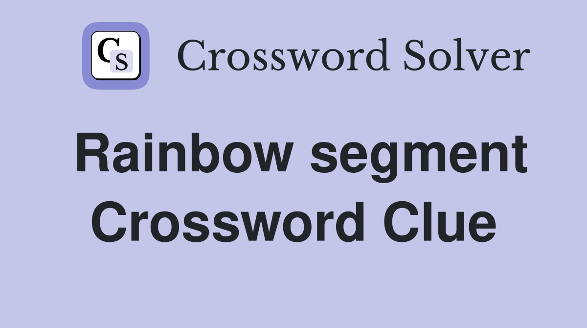 Rainbow segment Crossword Clue