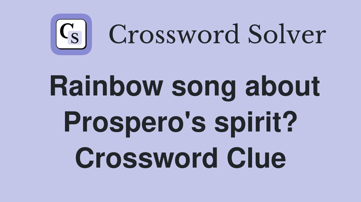 Rainbow song about Prospero's spirit? Crossword Clue