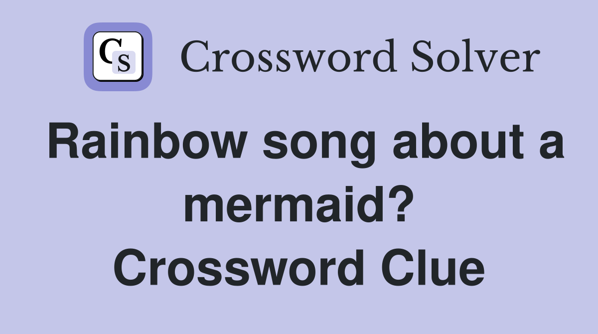 Rainbow song about a mermaid? Crossword Clue