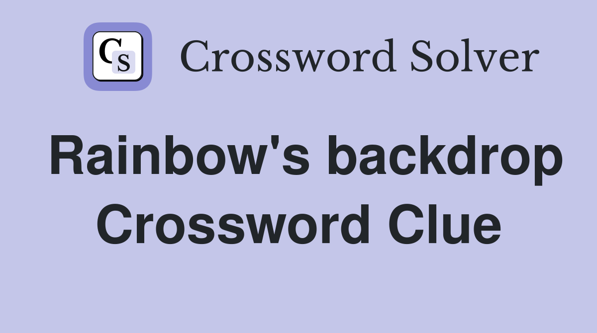 Rainbow's backdrop Crossword Clue