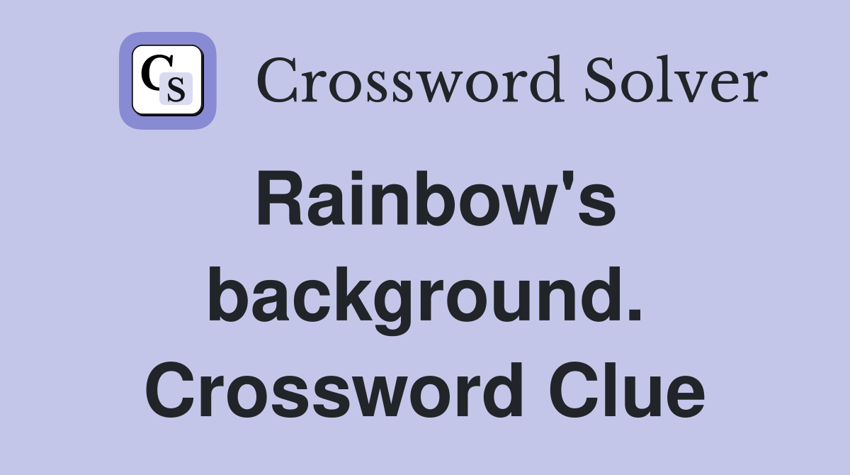 Rainbow's background. Crossword Clue
