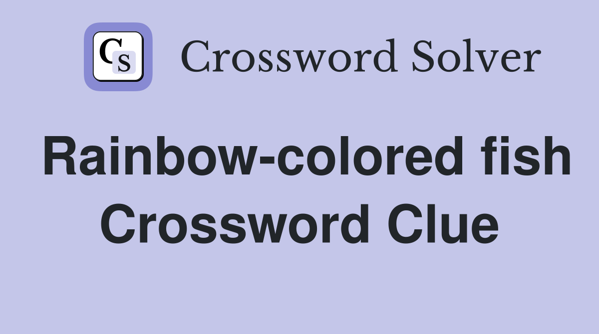 Rainbow-colored fish Crossword Clue