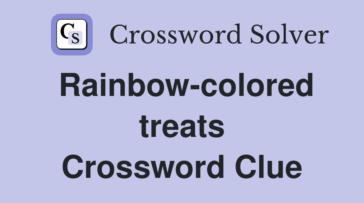 Rainbow-colored treats Crossword Clue