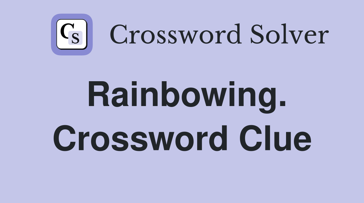 Rainbowing. Crossword Clue