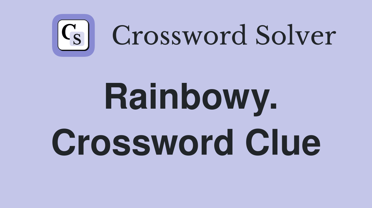 Rainbowy. Crossword Clue