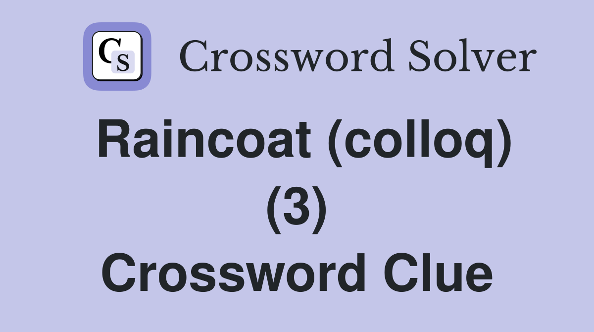 Raincoat (colloq) (3) Crossword Clue