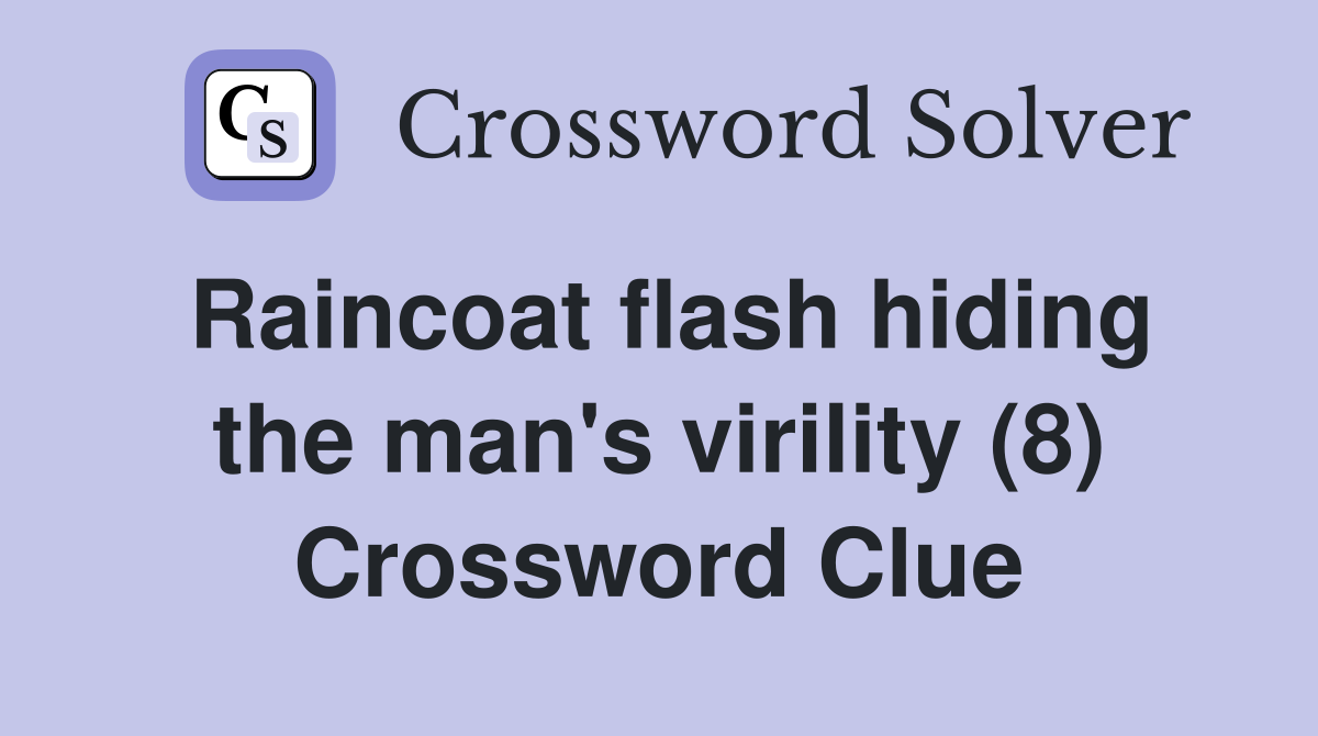 Raincoat flash hiding the man's virility (8) Crossword Clue