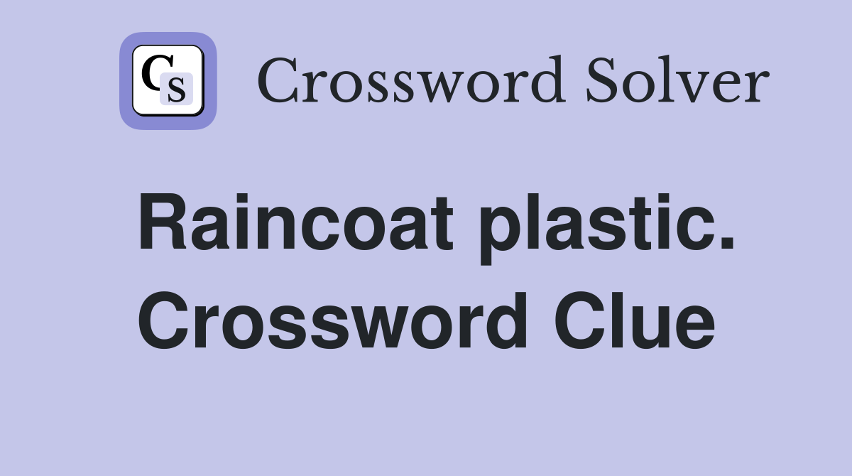 Raincoat plastic. Crossword Clue