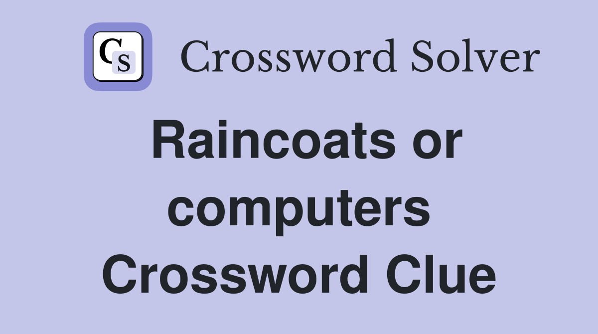 Raincoats or computers Crossword Clue