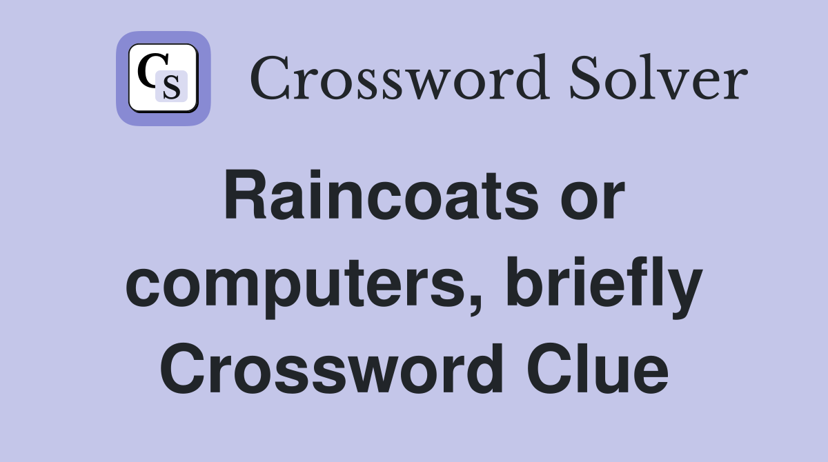 Raincoats or computers, briefly Crossword Clue