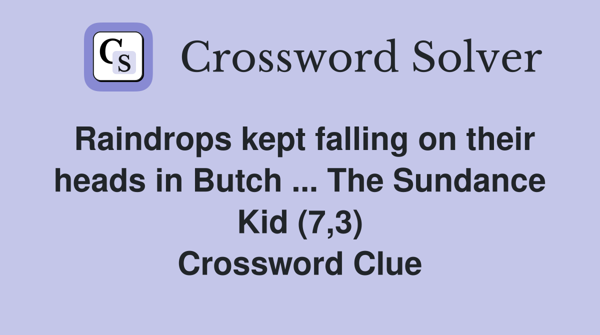 Raindrops kept falling on their heads in Butch ... The Sundance Kid (7,3) Crossword Clue