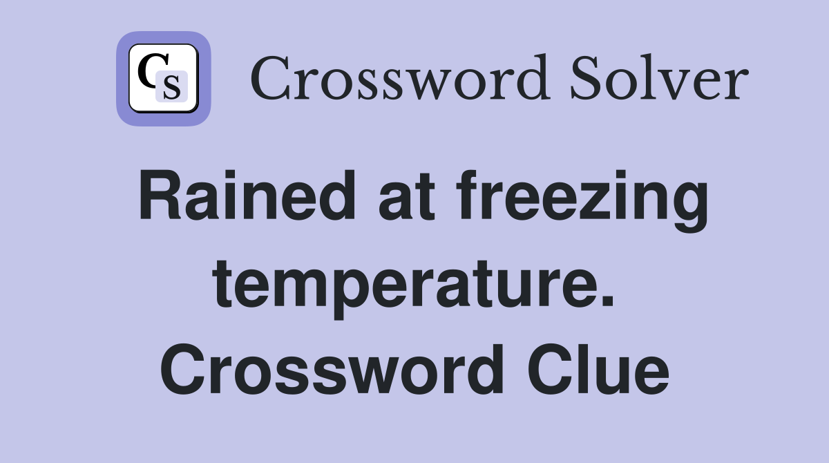 Rained at freezing temperature. Crossword Clue