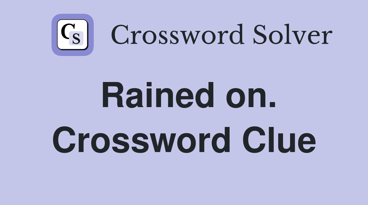 Rained on. Crossword Clue