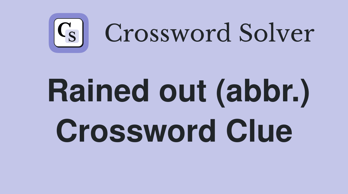 Rained out (abbr.) Crossword Clue