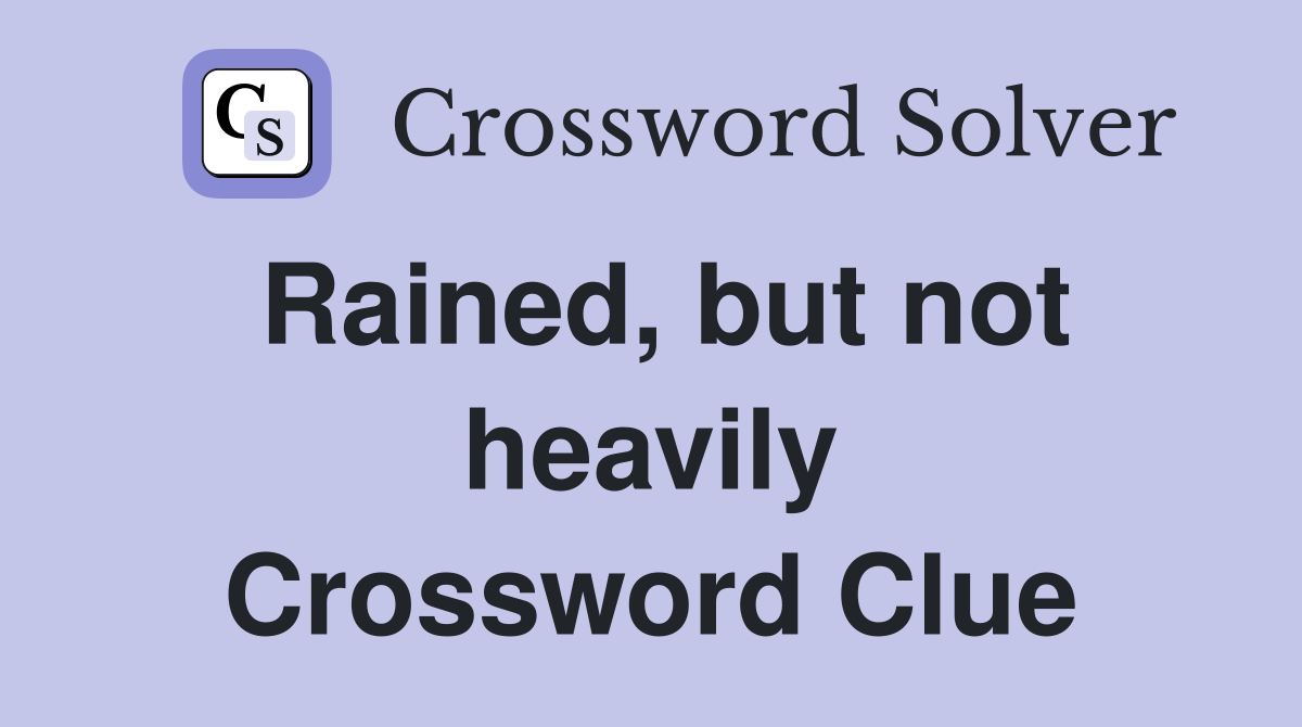 Rained, but not heavily Crossword Clue