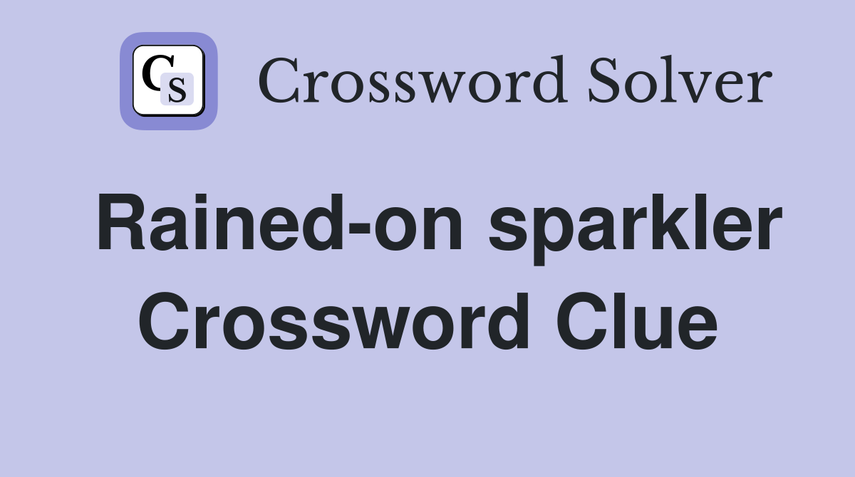 Rained-on sparkler Crossword Clue