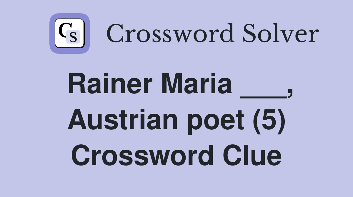 Rainer Maria ___, Austrian poet (5) Crossword Clue